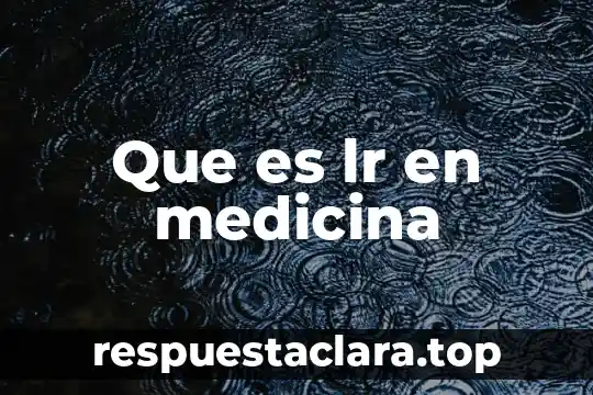 Que es lr en medicina