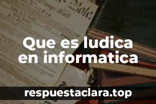 Que es ludica en informatica