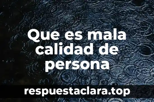 Que es mala calidad de persona