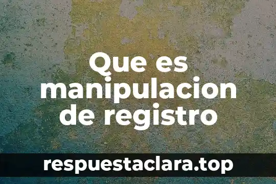 Que es manipulacion de registro