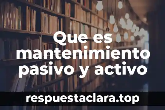 Que es mantenimiento pasivo y activo