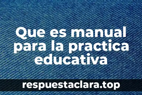 Que es manual para la practica educativa