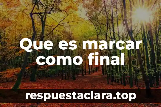 Que es marcar como final