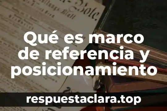 Qué es marco de referencia y posicionamiento
