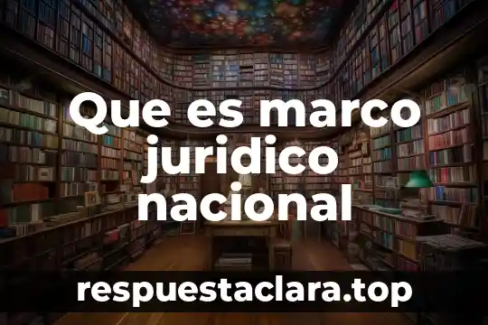 Que es significa nacional 4 Que es marco juridico nacional