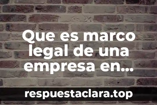 Que es marco legal de una empresa en mexico