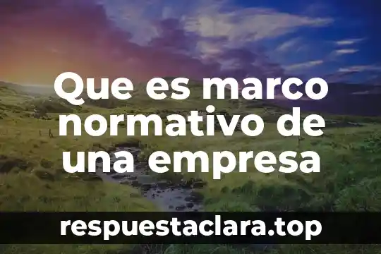 Que es marco normativo de una empresa