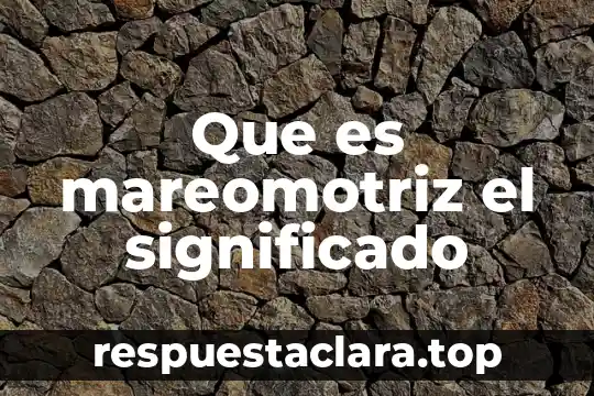 Imajenes de que es la energia mareomotriz 5 Que es mareomotriz el significado