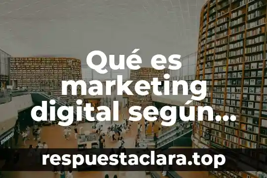 Que es la publicidad marketing 3 Qué es marketing digital según autores