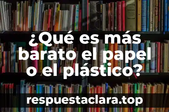 ¿Qué es más barato el papel o el plástico?