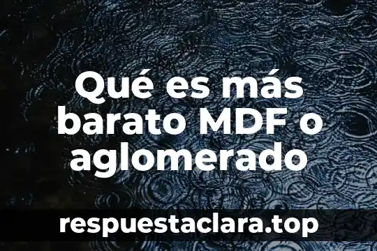 Qué es más barato MDF o aglomerado