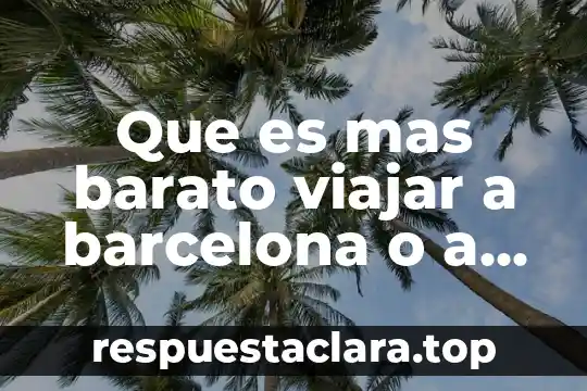 Que es mas barato viajar a barcelona o a amsterdam