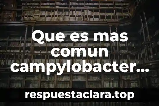 Que es mas comun campylobacter fetus o brucella en chihuahua