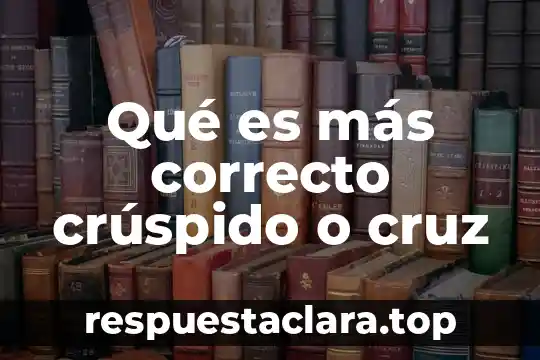 Qué es más correcto crúspido o cruz