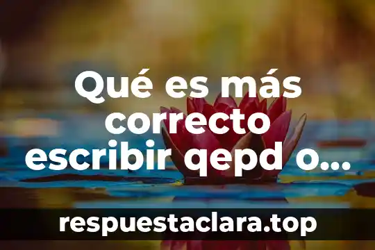 Qué es más correcto escribir qepd o qepd