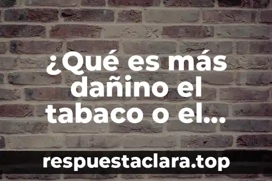 ¿Qué es más dañino el tabaco o el humo?