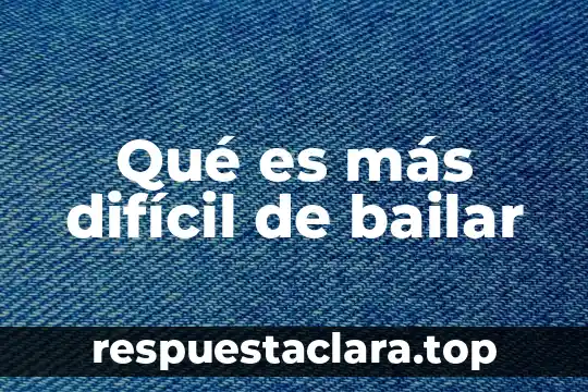 Qué es lo más difícil de un recién nacido 5 Qué es más difícil de bailar