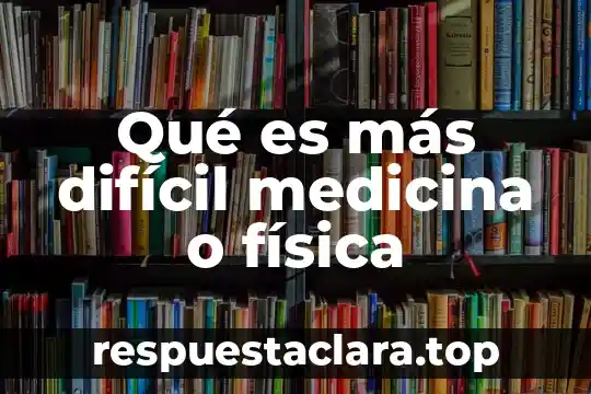 Qué es lo más difícil de un recién nacido 8 Qué es más difícil medicina o física