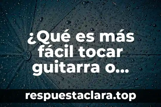 ¿Qué es más fácil tocar guitarra o violín?