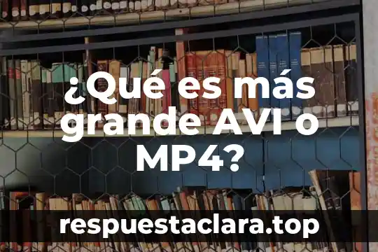 ¿Qué es más grande un átomo o molécula? 5 ¿Qué es más grande AVI o MP4?