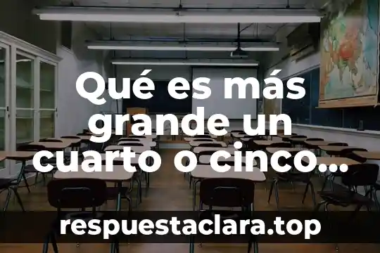 Qué es más grande un cuarto o cinco octavos