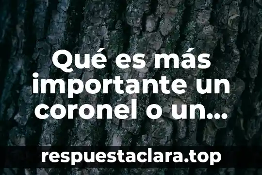 Qué es más importante un coronel o un mayor