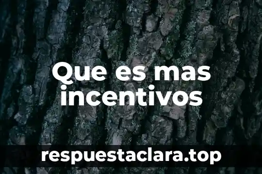 Que es mas incentivos