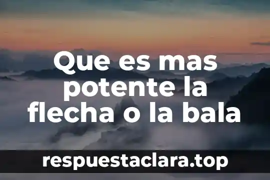 Que es mas potente la flecha o la bala