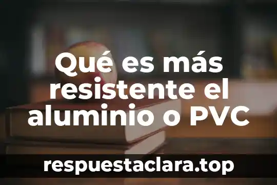 Qué es más resistente el aluminio o PVC