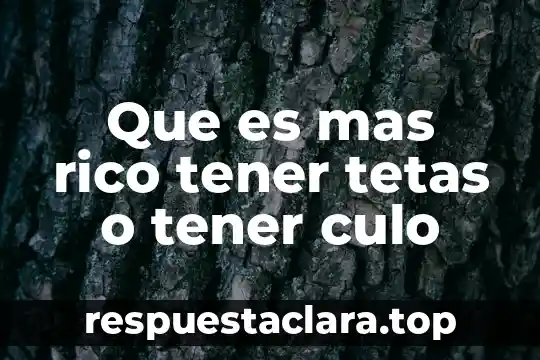 Que es mas rico tener tetas o tener culo