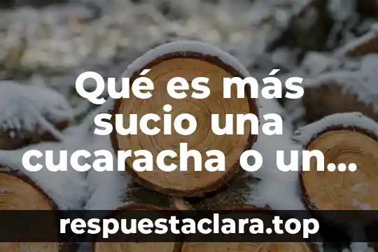 Qué es más sucio una cucaracha o un grillo