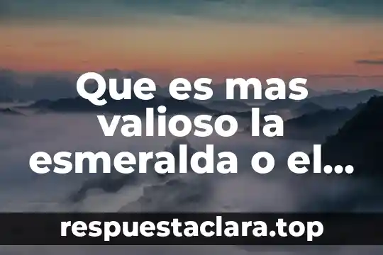 Que es mas valioso la esmeralda o el oro