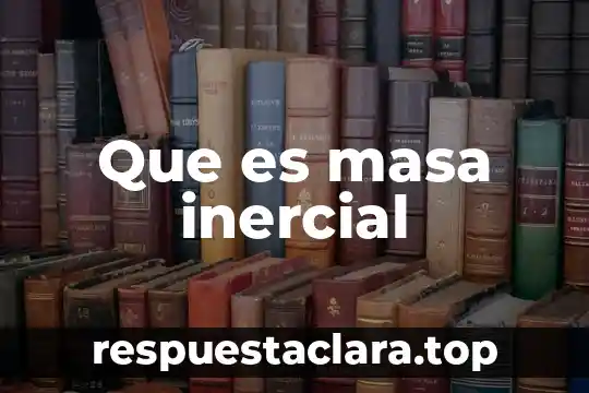 Que es masa inercial