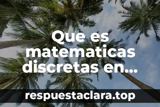 Que es matematicas discretas en informatica