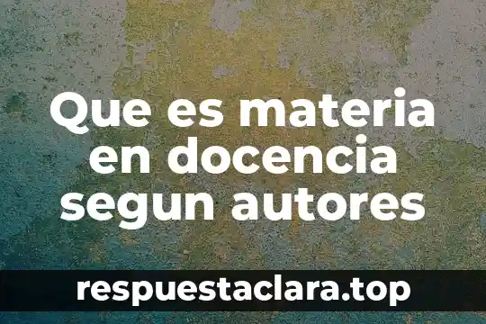 Que es materia en docencia segun autores