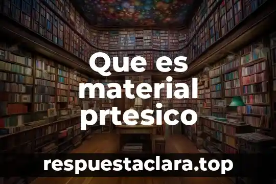 Que es material prtesico