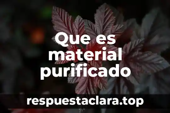 Que es material purificado