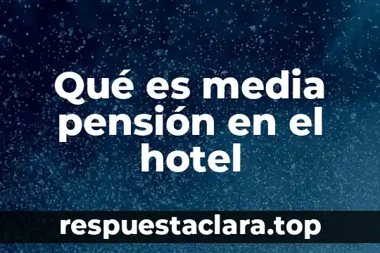 Qué es media pensión en el hotel