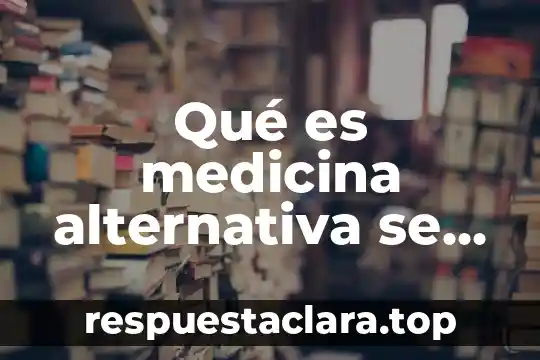 Que es uan celula animal 7 Qué es medicina alternativa se aplica tipos