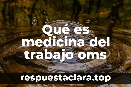 Qué es enfermería según OMS 3 Qué es medicina del trabajo oms