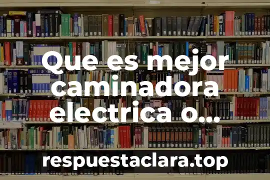 Que es mejor caminadora electrica o manual
