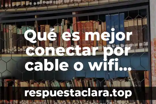 Qué es mejor conectar por cable o wifi Xbox