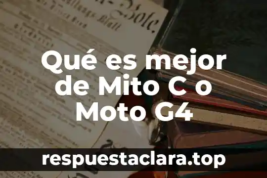 Qué es mejor de Mito C o Moto G4
