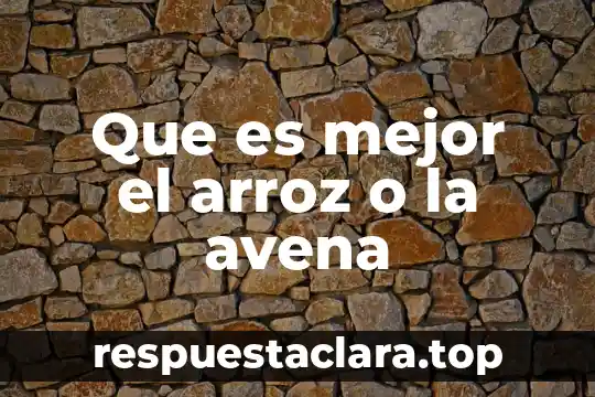 Qué es mejor tomar leche, arroz o avena 5 Que es mejor el arroz o la avena