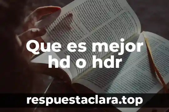Que es mejor hd o hdr