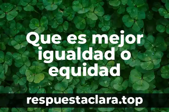 Que es la garantia de igualdad en mexico 8 Que es mejor igualdad o equidad