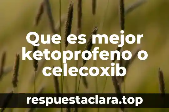 Que es mejor ketoprofeno o celecoxib