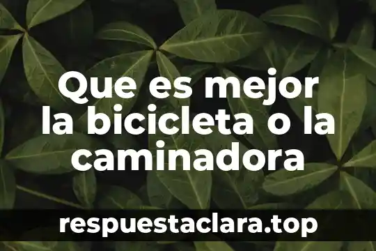 Por que es importatente conocer la historia 6 Que es mejor la bicicleta o la caminadora