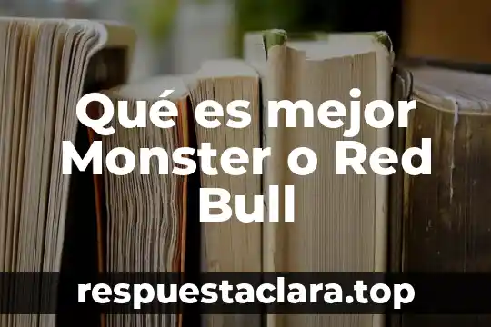 Que es mejor ingenieria ambiental o administracion ambiental 6 Qué es mejor Monster o Red Bull