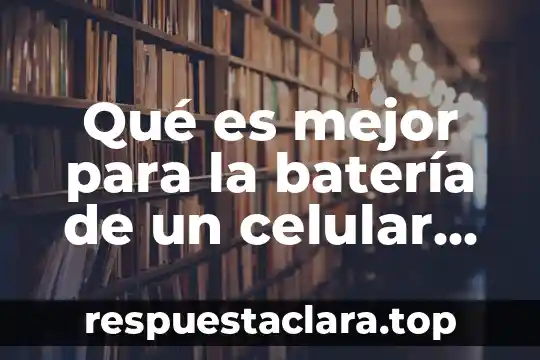 Qué es mejor para la batería de un celular nuevo